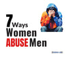 7 Ways Women Abuse Men