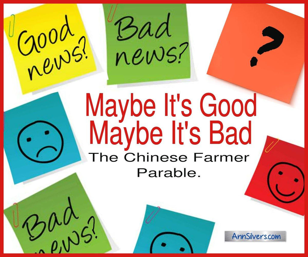 The Chinese Farmer Parable: Maybe It’s Good, Maybe It’s Bad