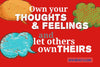 Own Your Thoughts and Feelings & Let Others Own Theirs