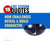 15 Inspiring Life Lesson Quotes: How Challenges Reveal & Build Character