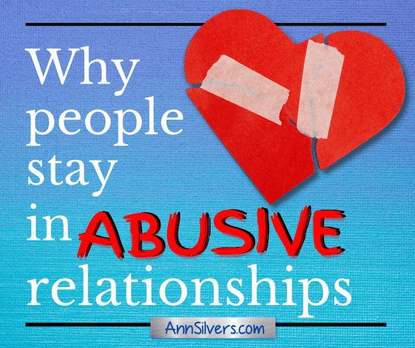 Why Do People Stay In Abusive Relationships Ann Silvers Ma