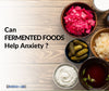 Fermented Foods for Anxiety: Gut Health and Mood Connection