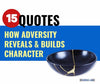 15 Inspiring Quotes: How Adversity Reveals & Builds Character