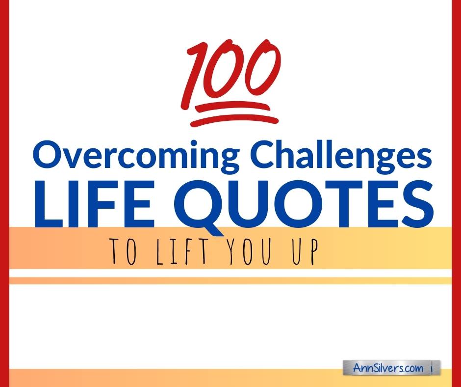 100 Overcoming Life's Challenges Quotes to Lift You Up