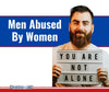 Abuse OF Men BY Women: Stats, Signs, Stories, and Support