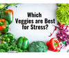Best Vegetables for Stress and Anxiety: Cruciferous Veggies & Peppers