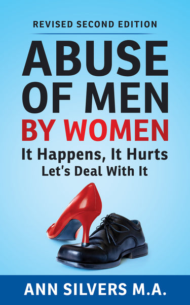 Abuse OF Men BY Women: It Happens, It Hurts, Let's Deal With It (Revised Second Edition)
