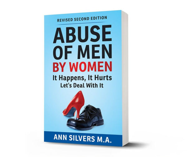 Abuse OF Men BY Women: It Happens, It Hurts, Let's Deal With It (Revised Second Edition)