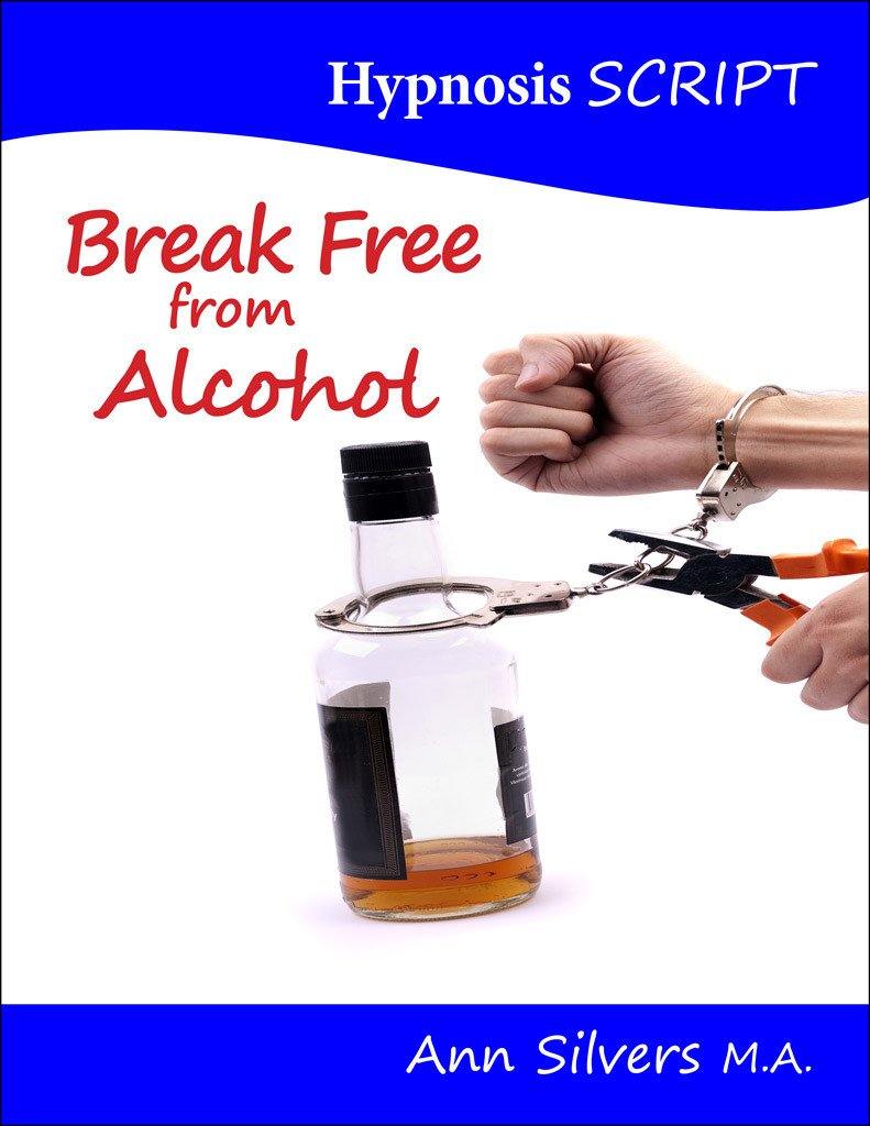 Break Free from Alcohol Hypnosis Script (PDF) - Ann Silvers, MA