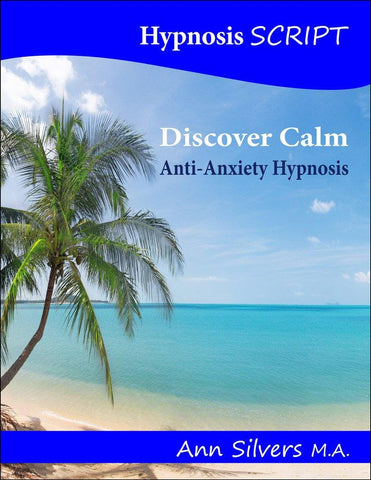 Discover Calm, Anti-Anxiety Hypnosis Script (PDF) - Ann Silvers, MA