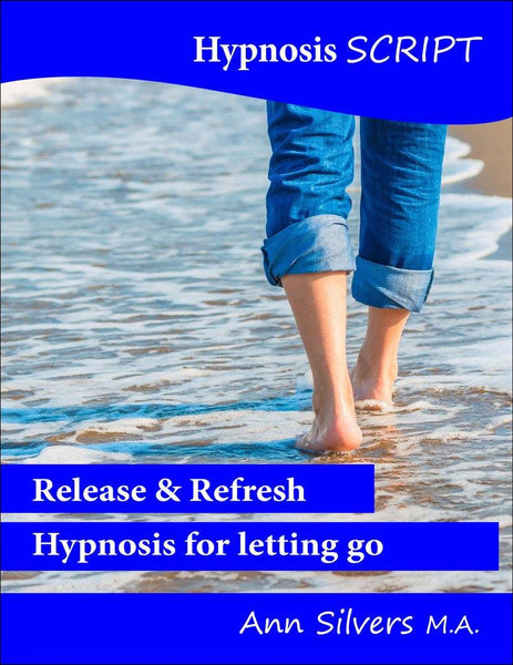 Release and Refresh Hypnosis or Meditation Script – Ann Silvers, MA